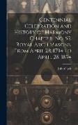 Centennial Celebration and History of Harmony Chapter, No. 52, Royal Arch Masons, From April 28, 1794 to April 28, 1894