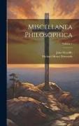 Miscellanea Philosophica, Volume 1