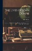 The Lives of John Donne: Sir Henry Wolton, Mr. Richard Hooker, Mr. George Herbert, and Dr. Robert Sanderson, Volume 2