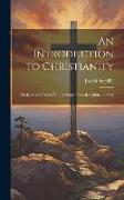 An Introduction to Christianity: Designed to Preserve Young People From Irreligion and Vice