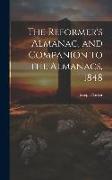 The Reformer's Almanac, and Companion to the Almanacs, 1848