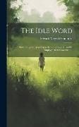 The Idle Word: Short Religious Essays Upon the Gift of Speech, and Its Employment in Conversation