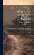 The Poetical Works of Geoffrey Chaucer: Memoir of Chaucer, by Sir Harris Nicolas. Essay On the Language and Versification of Chaucer, by T. Tyrwhitt