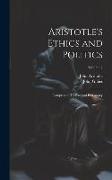 Aristotle's Ethics and Politics: Comprising His Practical Philosophy, Volume 2