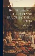 In the Land of the Lion and Sun, Or, Modern Persia: Being Experiences of Life in Persia From 1866 to 1881