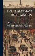 The Temperance Reformation: Its History, From the Organization of the First Temperance Society to the Adoption of the Liquor Law of Maine, 1851, a