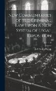 New Commentaries of the Criminal Law Upon a New System of Legal Exposition, Volume 1