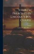 Sermons Preached in Lincoln's Inn Chapel, Volume 4