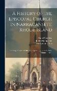 A History of the Episcopal Church in Narragansett, Rhode Island: Including a History of Other Episcopal Churches in the State, Volume 2, part 2