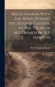 Reeds Shaken With the Wind [Poems]. the Second Cluster, by the Vicar of Morwenstow [R.S. Hawker]