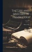The Life and Speeches of Henry Clay, Volume 1
