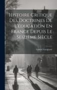 Histoire Critique Des Doctrines De L'éducation En France Depuis Le Seizième Siècle