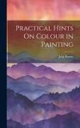 Practical Hints On Colour in Painting