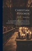 Christian Records: Or, a Short and Plain History of the Church of Christ: Containing the Lives of the Apostles, an Account of the Sufferi