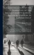 A Continuation of the Narrative of the Indian Charity School, Begun in Lebanon, in Connecticut: Now Incorporated With Dartmouth-College, in Hanover, i