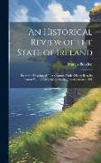 An Historical Review of the State of Ireland: From the Invasion of That Country Under Henry Ii. to Its Union With Great Britain On the First of Januar