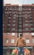 A Treatise On the Law of Landlord and Tenant: With an Appendix Containing Forms of Leases, Volume 1