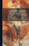 Le Scepticisme: Ænésidème, Pascal, Kant [Ed. by A. Saisset]