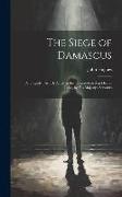 The Siege of Damascus: A Tragedy: As It Is Acted at the Theatre-Royal in Drury-Lane, by His Majesty's Servants