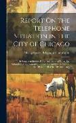 Report On the Telephone Situation in the City of Chicago: In Respect to Service, Rates, Regulation of Rates, Etc. Submitted to the Committee On Gas, O