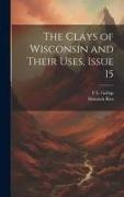 The Clays of Wisconsin and Their Uses, Issue 15