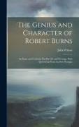 The Genius and Character of Robert Burns: An Essay and Criticism On His Life and Writings, With Quotations From the Best Passages