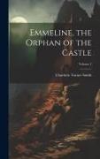 Emmeline, the Orphan of the Castle, Volume 1