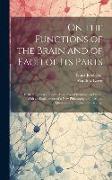 On the Functions of the Brain and of Each of Its Parts: Critical Review of Some Anatomico-Physiological Works, With an Explanation of a New Philosophy