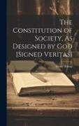 The Constitution of Society, As Designed by God [Signed Veritas]