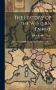 The History of the Western Empire: From Its Restoration by Charlemagne to the Accession of Charles V