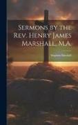 Sermons by the Rev. Henry James Marshall, M.A