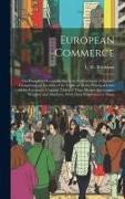 European Commerce: Or, Complete Mercantile Guide to the Continent of Europe, Comprising an Account of the Trade of All the Principal Citi