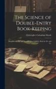 The Science of Double-Entry Book-Keeping: Simplified by the Introduction of an Infallible Rule for Dr. and Cr