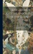 King Arthur and the Knights of the Round Table: Modernized Version of "Morte D'arthur"