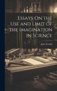 Essays On the Use and Limit of the Imagination in Science
