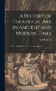 A History of Theatrical Art in Ancient and Modern Times: Molière and His Times: The Theatre in France in the 17Th Century