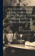 The Government of the Tongue, by the Author of the Whole Duty of Man. [Another]