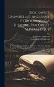 Biographie Universelle, Ancienne Et Moderne, Ou, Histoire, Par Ordre Alphabétique: De La Vie Publique Et Privée De Tous Les Hommes Qui Se Sont Fait Re