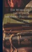 The Works of the Ettrick Shepherd [Pseud.]: Tales and Sketches