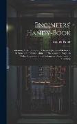 Engineers' Handy-Book: Containing Facts, Formulæ, Tables and Questions On Power, Its Generation, Transmission, and Measurement, Together With