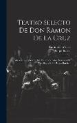 Teatro Selecto De Don Ramon De La Cruz: Coleccion Completa De Sus Mejores Sainetes, Precedida De Una Biografía Por Roque Barcia