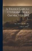 S. Thasci Caecili Cypriani Opera Omnia, Volume 1