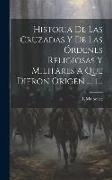 Historia De Las Cruzadas Y De Las Órdenes Religiosas Y Militares A Que Dieron Origen ..., 1
