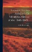 Storia Dello Assedio Di Venezia Negli Anni 1848-1849