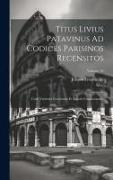 Titus Livius Patavinus Ad Codices Parisinos Recensitos: Cum Varietate Lectionum Et Selectis Commentariis, Volume 10