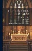 The Condition Of Labor: The Encyclical Letter Of His Holiness, Pope Leo Xiii