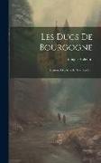 Les Ducs De Bourgogne: Histoire Des Xive Et Xve Siècles