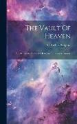 The Vault Of Heaven: An Elementary Textbook Of Modern Physical Astronomy