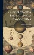 S. Orgelbranda Encyklopedja Powszechna