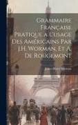 Grammaire Française Pratique a L'usage Des Américains Par J.H. Worman, Et A. De Rougemont